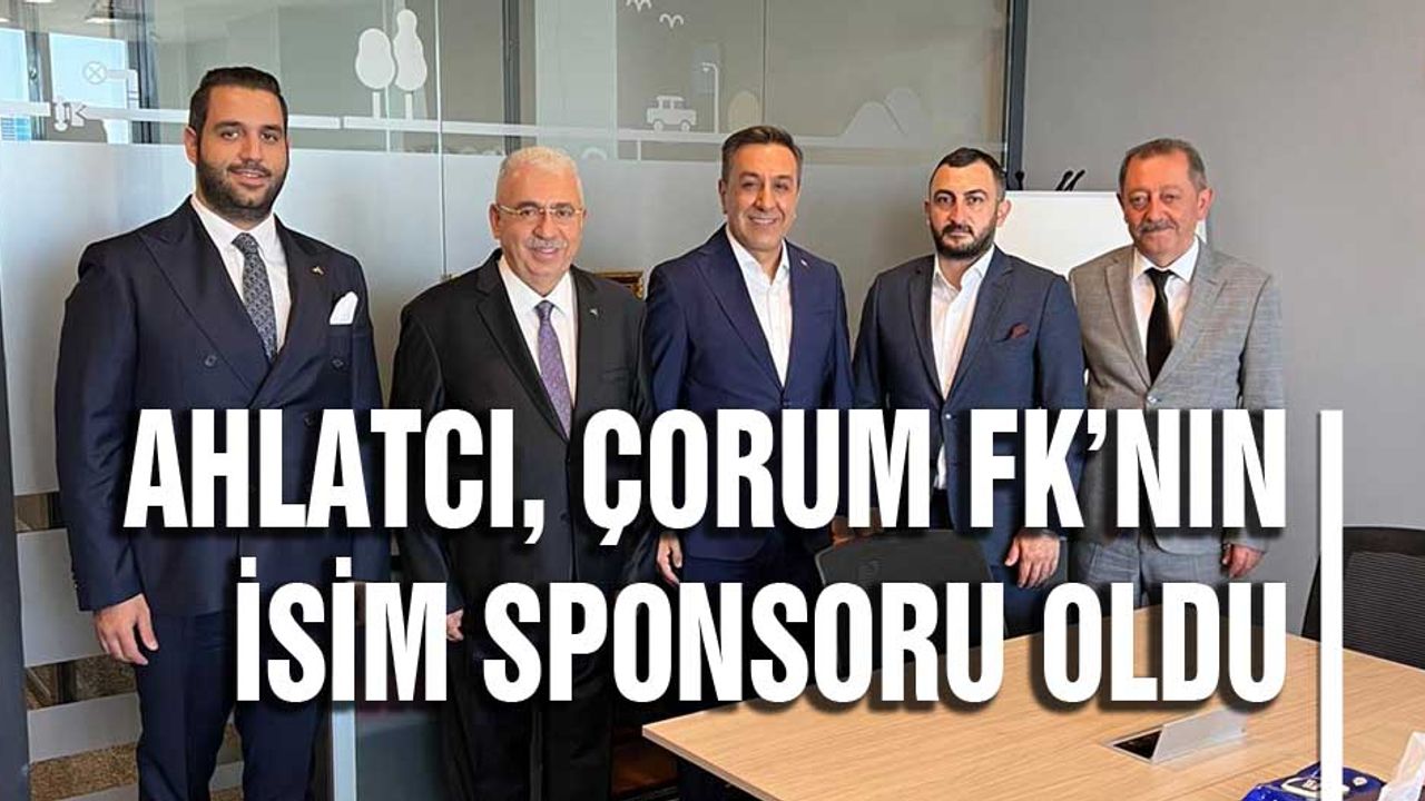Ahlatcı, Çorum FK’nın isim sponsoru oldu
