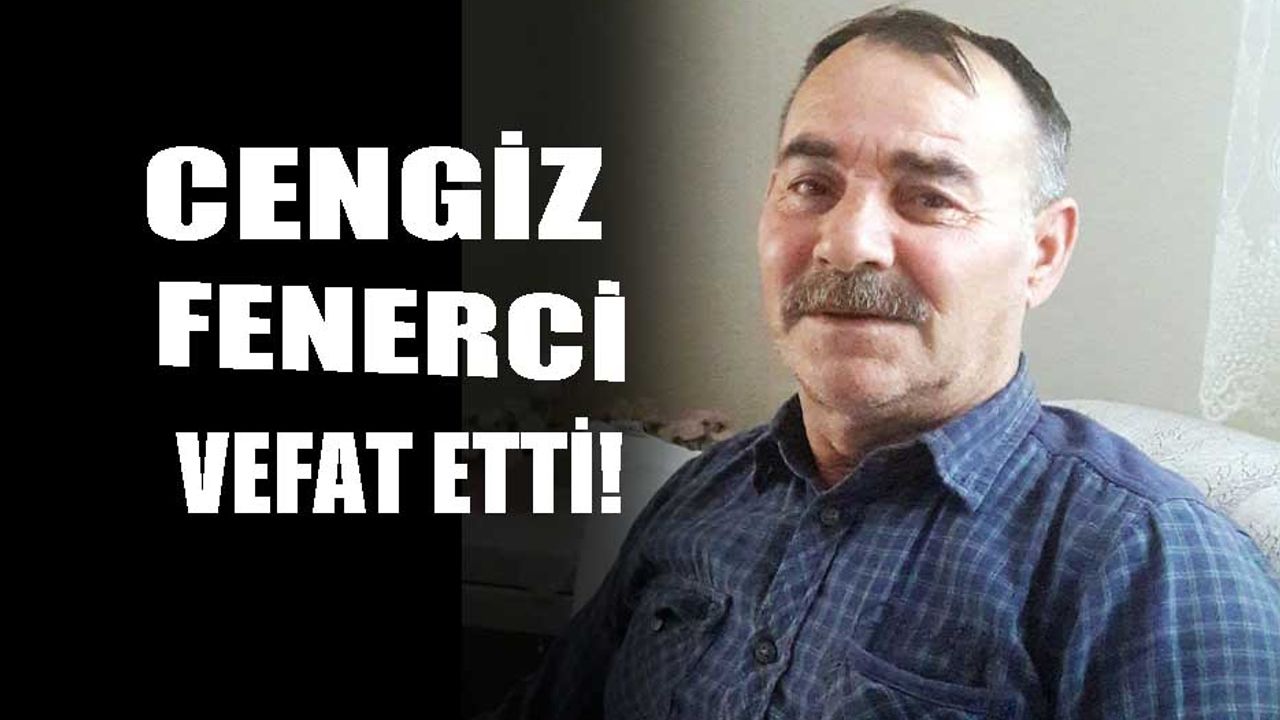 Cengiz Fenerci vefat etti