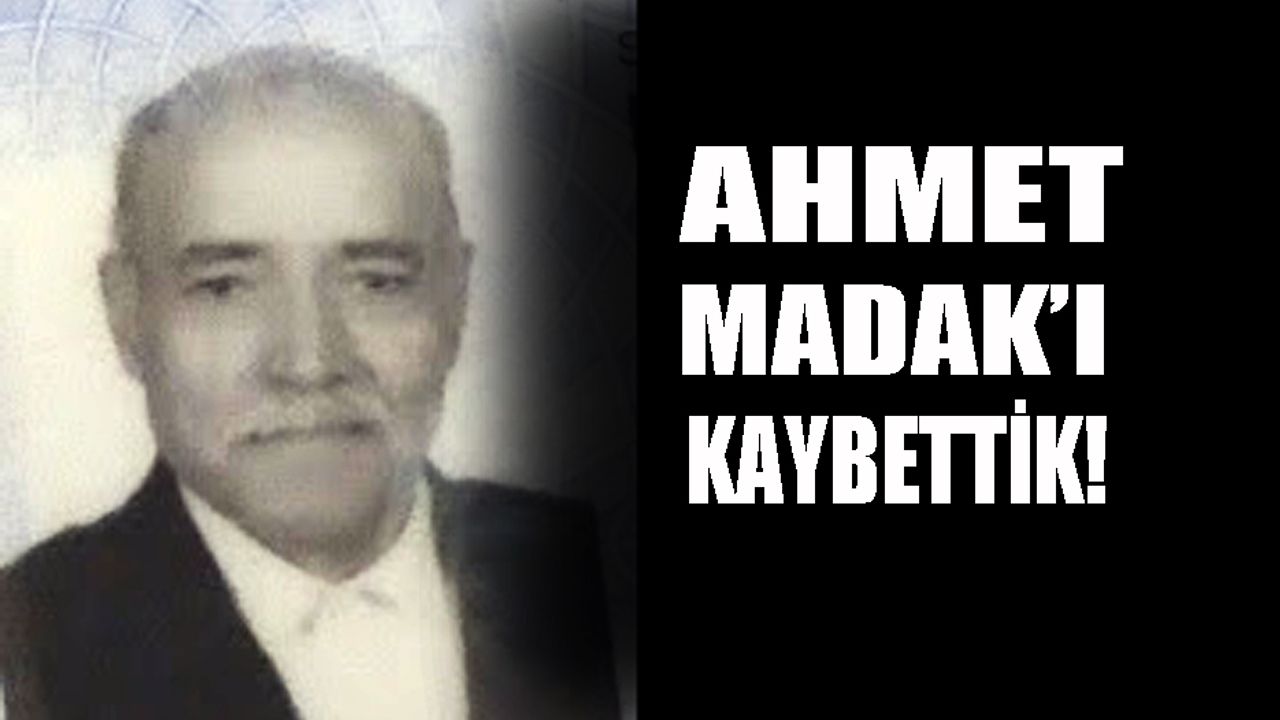 Ahmet Madak’ı kaybettik