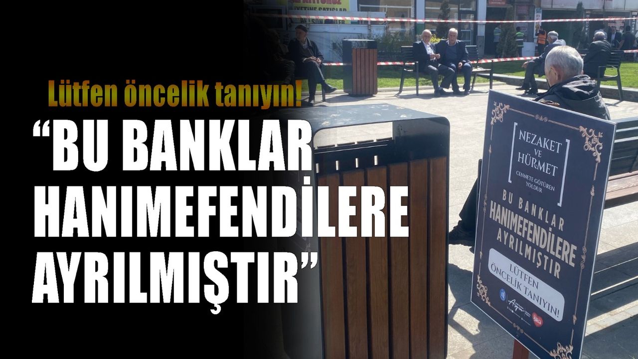 Çorum Belediyesi’nden kadınlara özel bank uygulaması: “Bu banklar hanımefendilere ayrılmıştır”