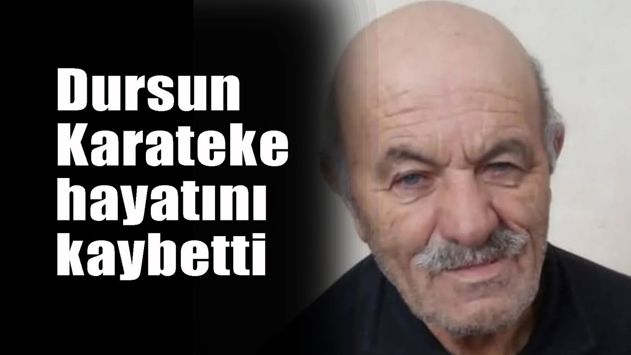 Dursun Karateke  hayatını kaybetti