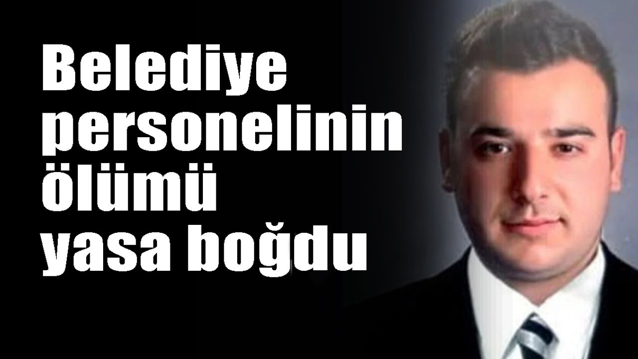 Belediye personelinin ölümü yasa boğdu