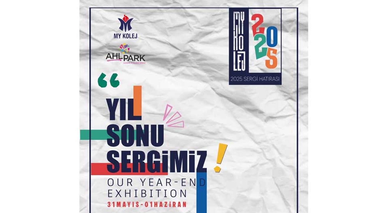 MY Teknoloji ve  Tasarım Koleji’nin  yılsonu sergisi bugün