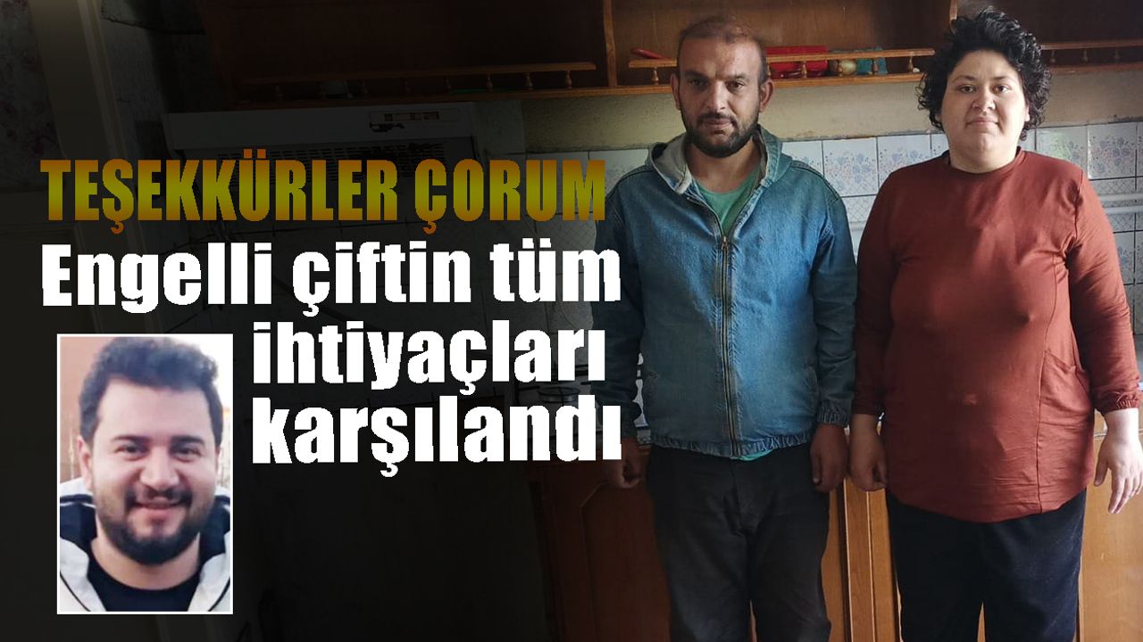 Teşekkürler Çorum... Engelli çiftin tüm ihtiyaçları karşılandı