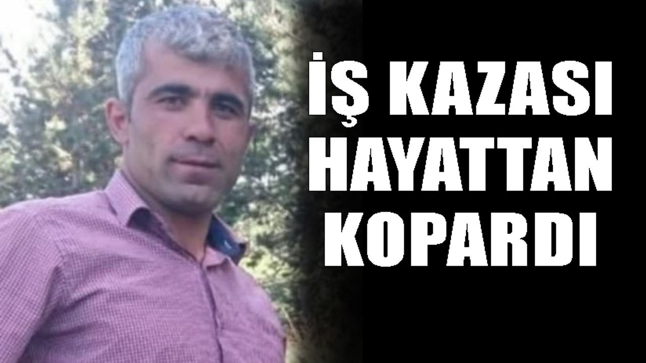İş kazası hayattan kopardı