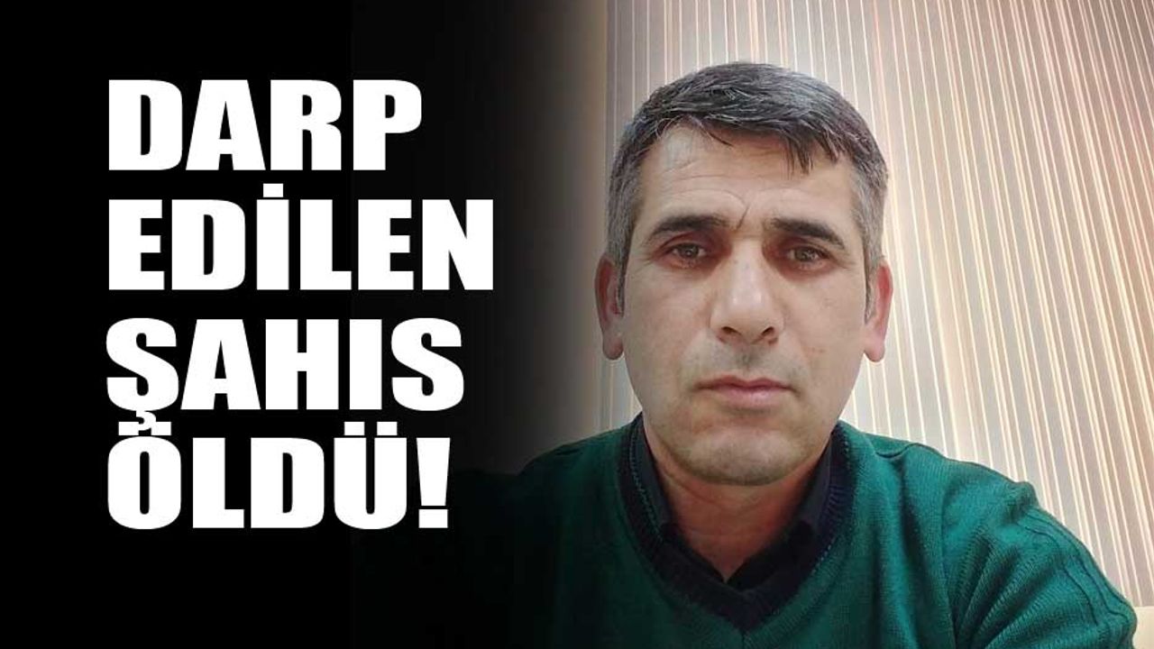 Darp edilen şahıs hayatını kaybetti