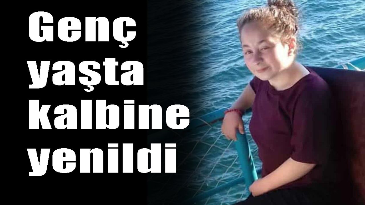 Genç yaşta kalbine yenildi