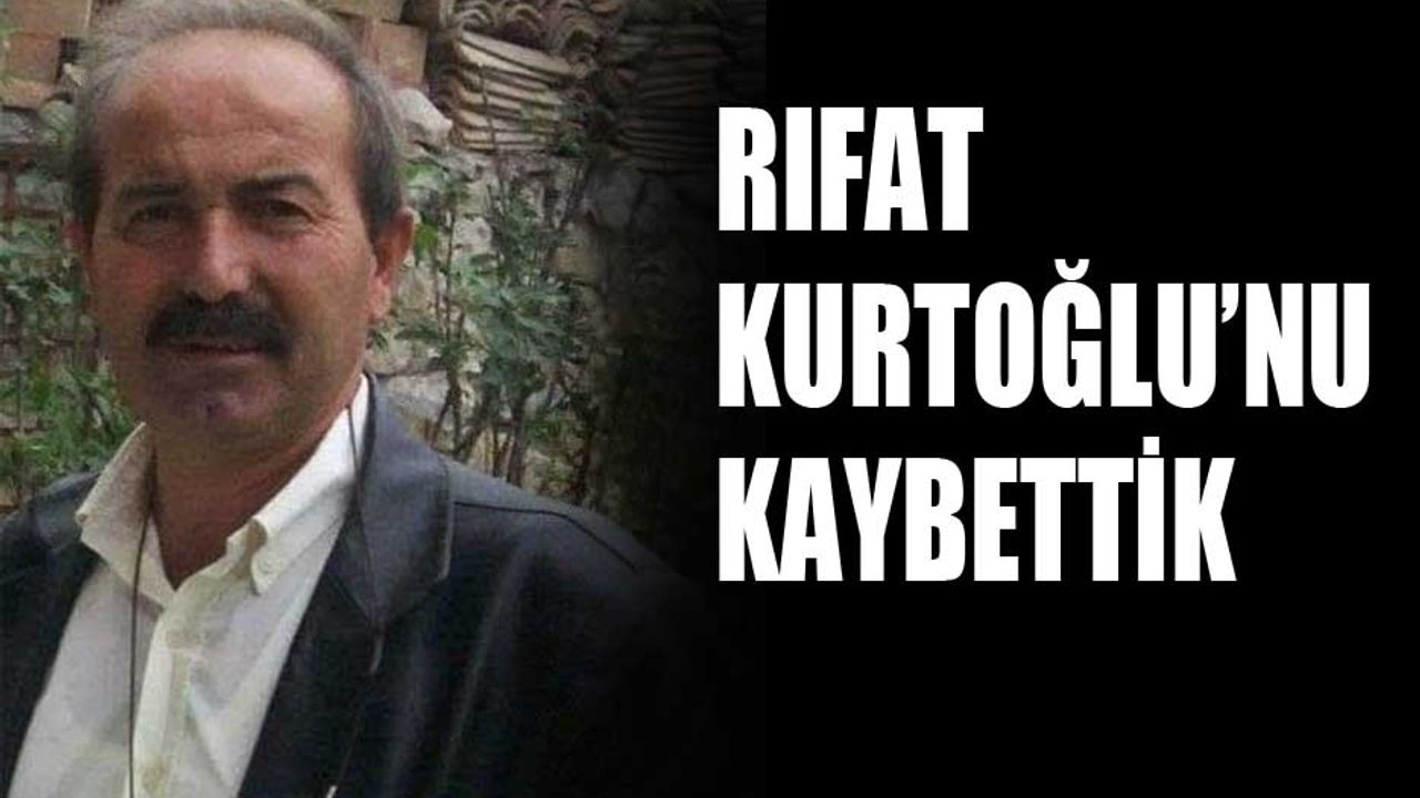 Rıfat Kurtoğlu'nu kaybettik