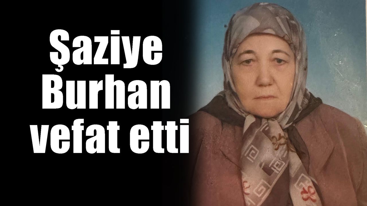 Şaziye Burhan vefat etti
