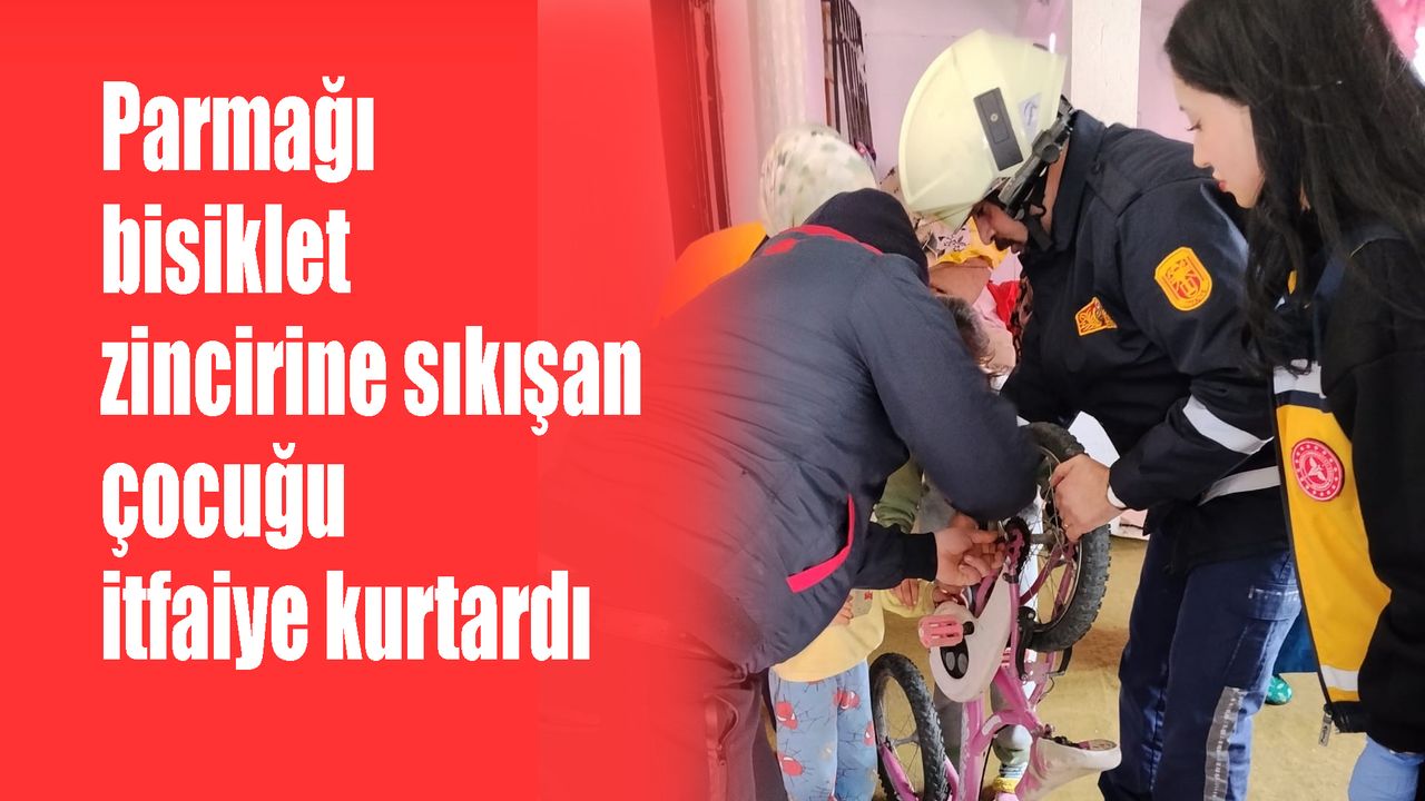 Parmağı bisiklet zincirine sıkışan  çocuğu itfaiye kurtardı