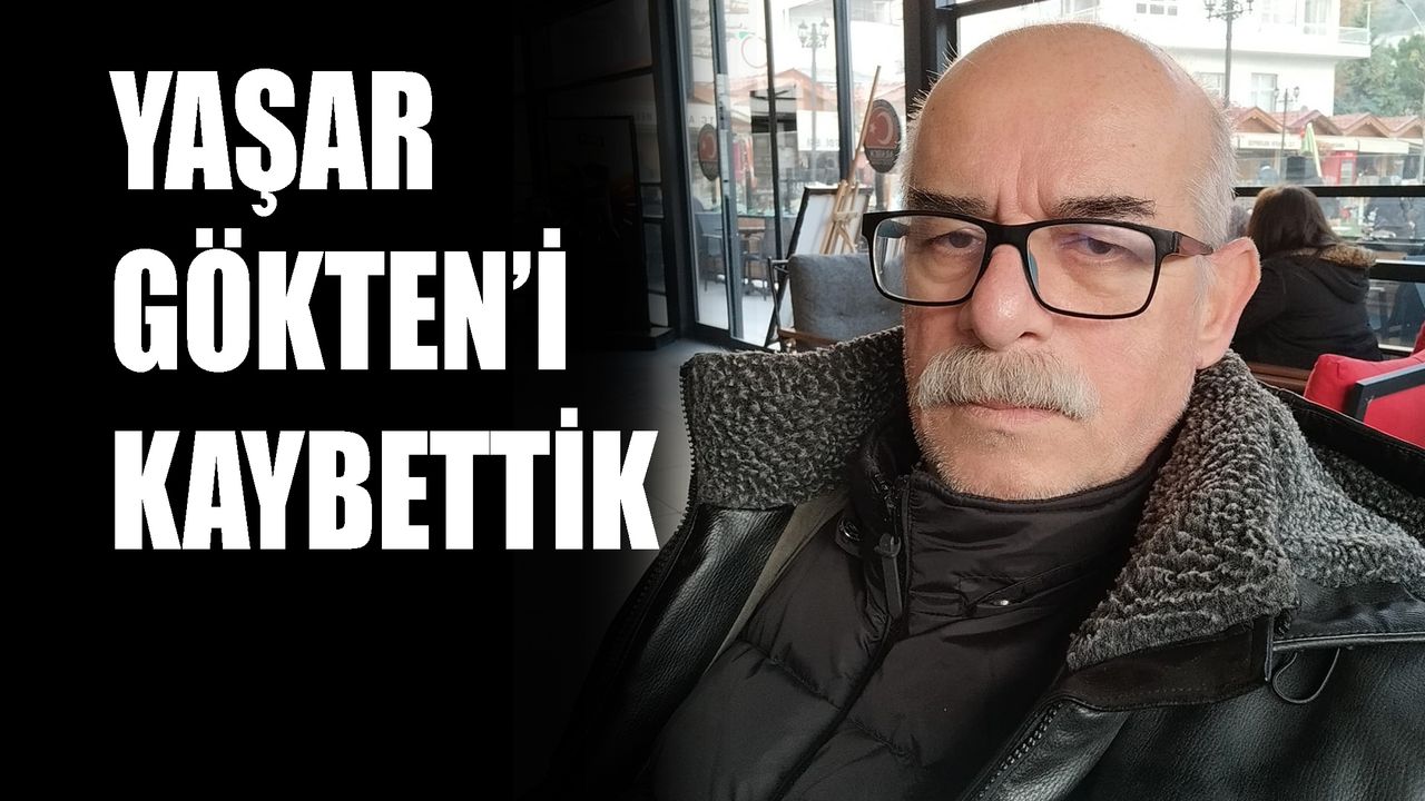 Yaşar Gökten’i kaybettik