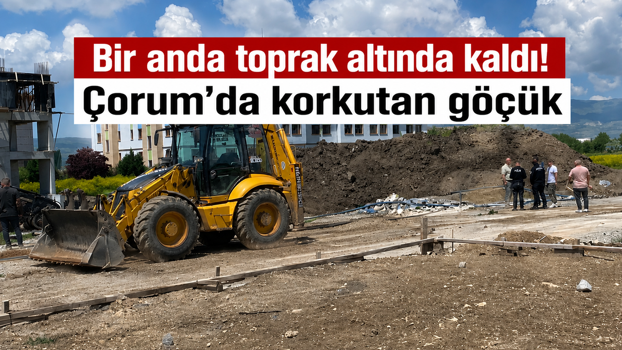 "Bir anda toprak altında kaldı! Çorum'da inşaatta korkutan göçük"