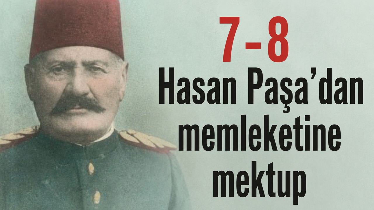 7-8 Hasan Paşa’dan memleketine mektup