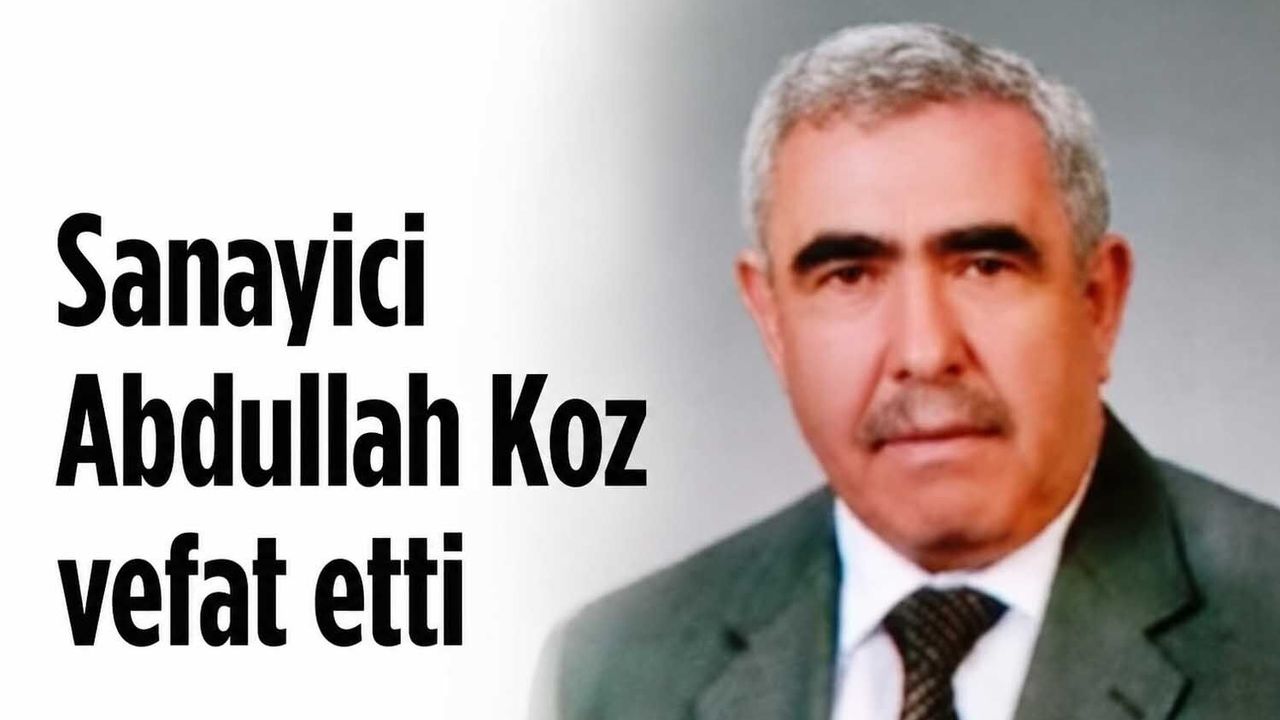 Sanayici Abdullah Koz vefat etti