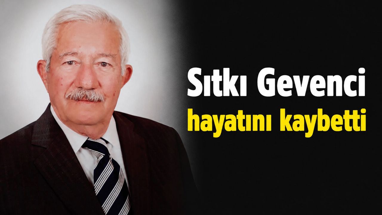 Sıtkı Gevenci  hayatını kaybetti