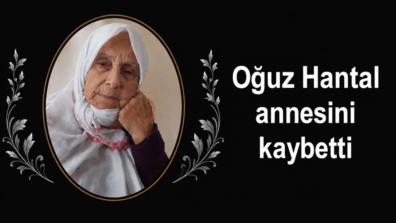 Oğuz Hantal annesini kaybetti