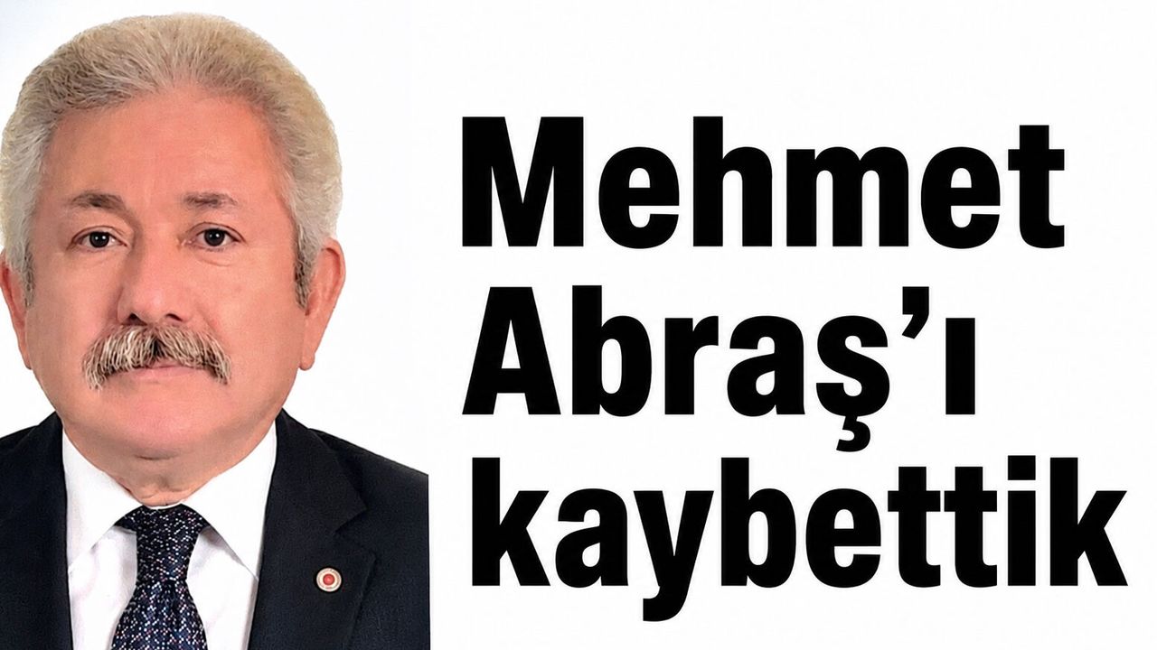 Mehmet Abraş'ı kaybettik