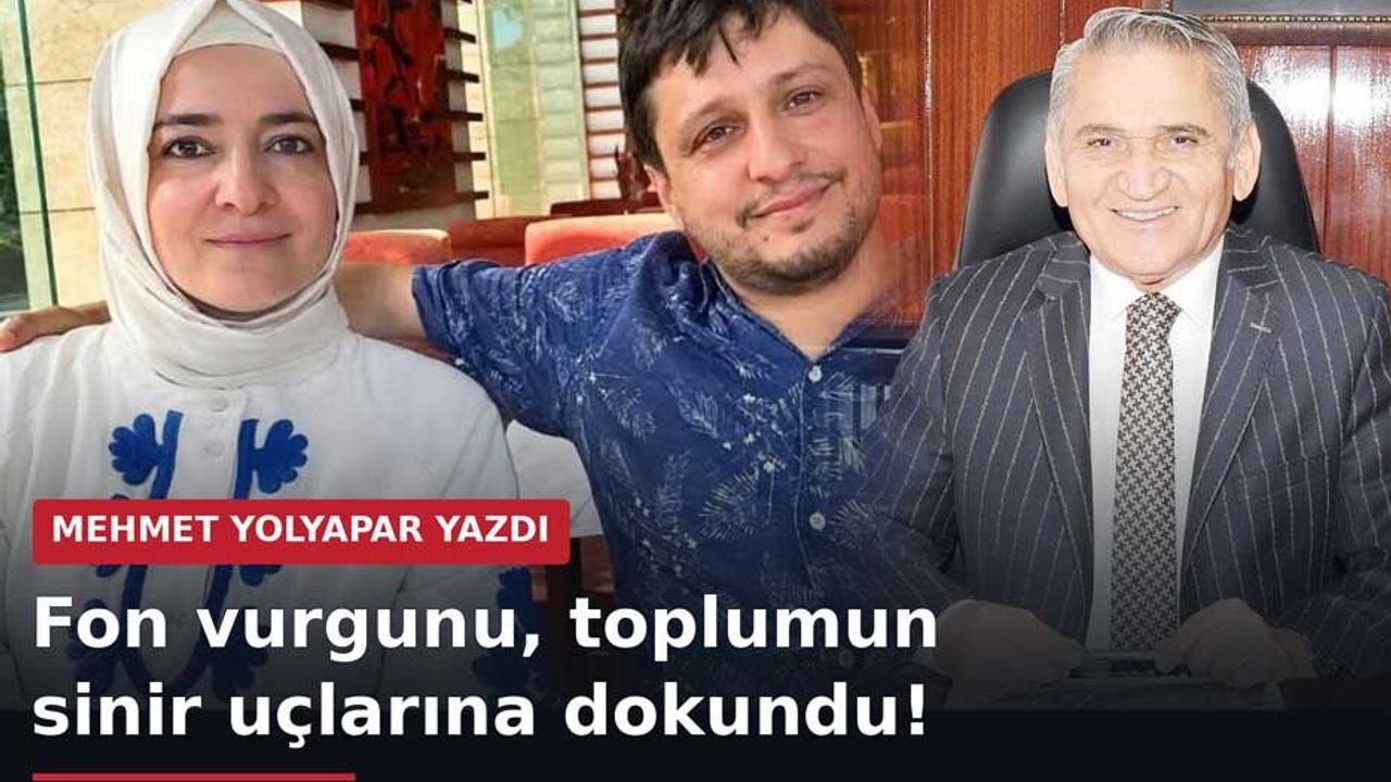 Fon vurgunu, toplumun sinir uçlarına dokundu!