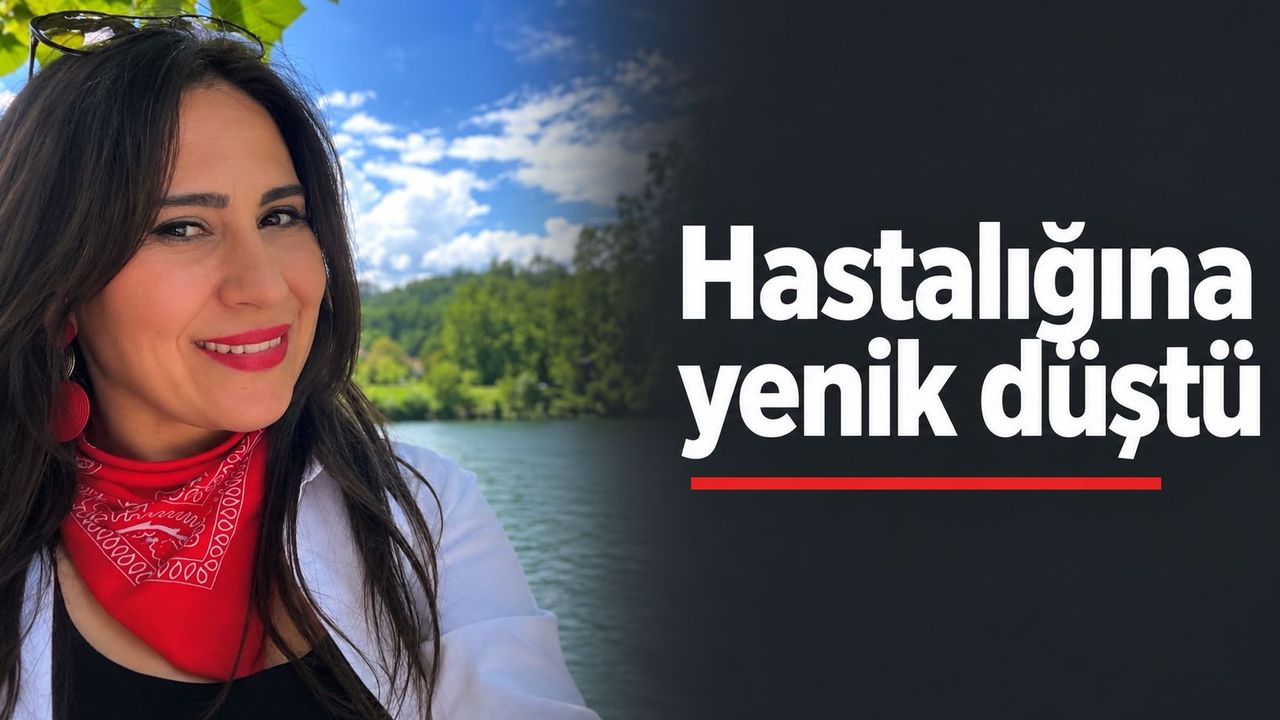 Hastalığına yenik düştü