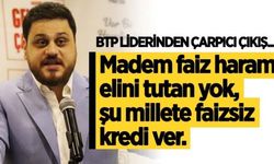 “Madem faiz haram, elini tutan yok, şu millete faizsiz kredi ver”