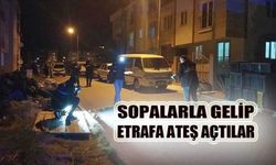 Sopalarla gelip etrafa ateş açtılar