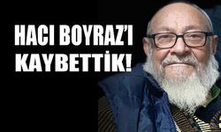 Hacı Boyraz’ı kaybettik