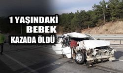 1 yaşındaki bebek kazada öldü