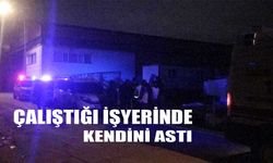 Çalıştığı işyerinde kendini astı