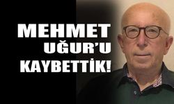 Mehmet Uğur'u kaybettik!