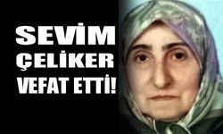 Sevim Çeliker vefat etti!