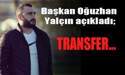 Başkan Oğzhan Yalçın'dan transfer açıklaması