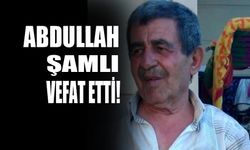 Abdullah Şamlı vefat etti!