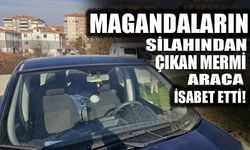 Maganda mermisi araca isabet etti!