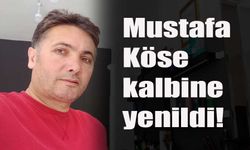 Mustafa Köse, kalbine yenildi