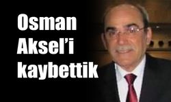 Osman Aksel’i kaybettik