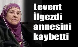 Levent İlgezdi annesini kaybetti