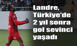 Landre, Türkiye’de 2 yıl  sonra gol sevinci yaşadı