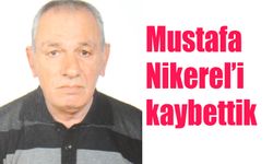 Mustafa Nikerel’i kaybettik