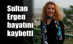 Sultan Ergen hayatını kaybetti