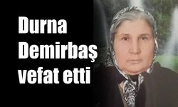 Durna Demirbaş vefat etti