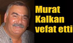 Murat Kalkan vefat etti