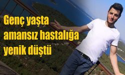 Genç yaşta amansız  hastalığa yenik düştü