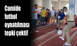 Camide futbol oynatılması tepki çekti!