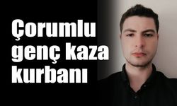 Çorumlu genç  kaza kurbanı