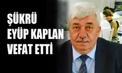 Şükrü Eyüp Kaplan vefat etti!