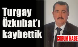 Turgay Özkubat’ı kaybettik