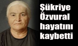 Şükriye Özvural hayatını kaybetti