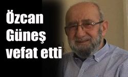 Özcan Güneş vefat etti