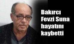 Bakırcı Fevzi Suna  hayatını kaybetti