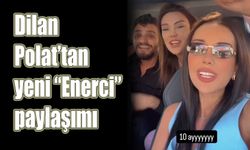 Dilan Polat’tan yeni “Enerci” paylaşımı